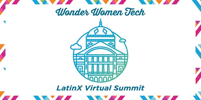 Wonder Women Tech LATINX Virtual Summit! | The Collective Rising Events