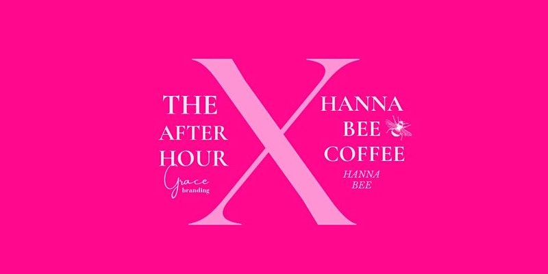 The After Hour by Grace Branding x Hanna Bee Coffee | The Collective Rising Events